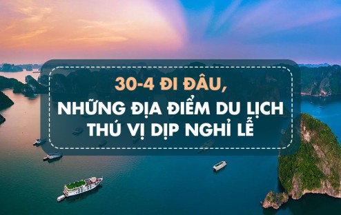 Lễ 30/4 Nên Đi Đâu? Gợi Ý Những Chuyến Du Lịch Đáng Trải Nghiệm