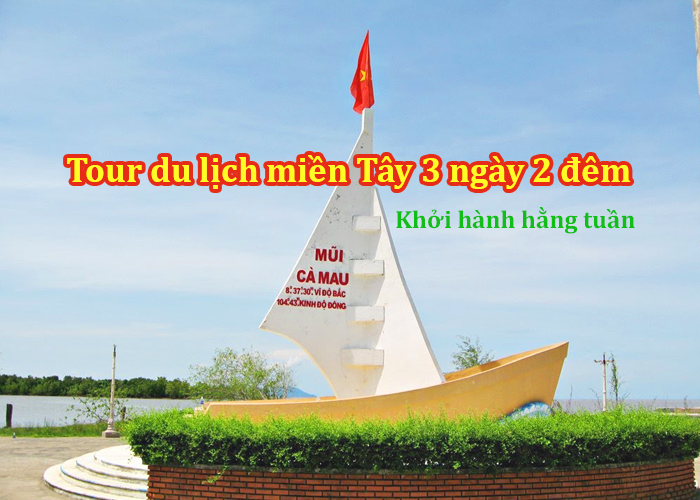Tour Miền Tây 3 ngày 2 đêm: Mỹ Tho - Bến Tre - Cần Thơ - Sóc Trăng - Bạc Liêu - Cà Mau