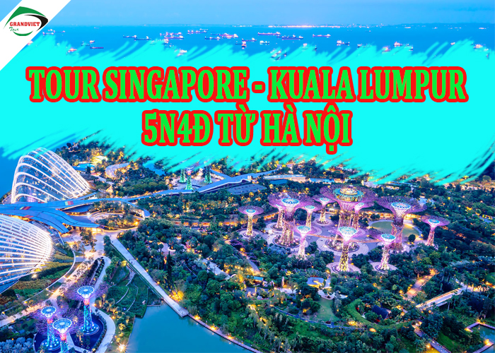 Tour Du Lịch Singapore - Kuala Lumpur 5 Ngày 4 Đêm Từ Hà Nội (Bay VietJet)